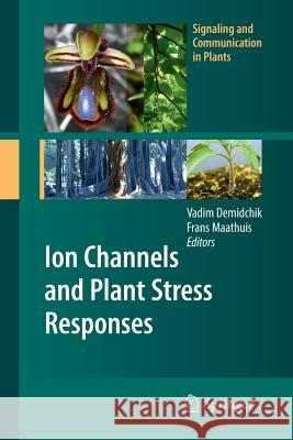 Ion Channels and Plant Stress Responses Vadim Demidchik Frans Maathuis 9783642262951 Springer