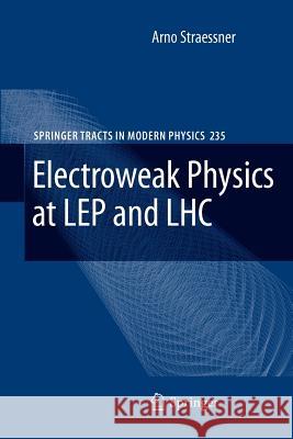 Electroweak Physics at Lep and Lhc Straessner, Arno 9783642263002 Springer