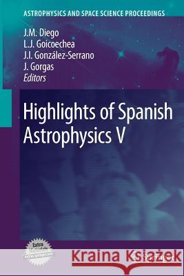 Highlights of Spanish Astrophysics V Jose M. Diego Luis J. Goicoechea J. Ignacio Gon 9783642263064 Springer