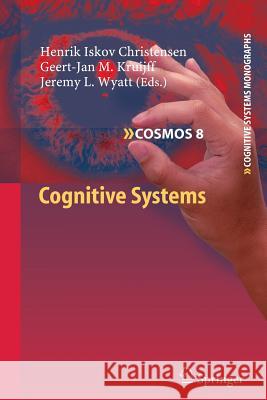 Cognitive Systems Henrik Iskov Christensen Geert-Jan M. Kruijff Jeremy L. Wyatt 9783642263217 Springer