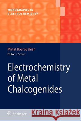 Electrochemistry of Metal Chalcogenides Mirtat Bouroushian 9783642263316 Springer-Verlag Berlin and Heidelberg GmbH & 