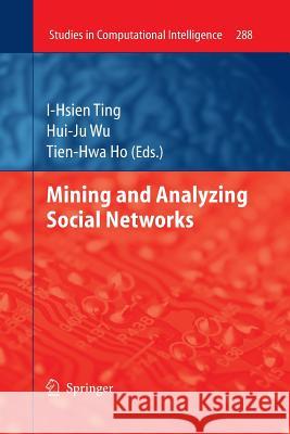 Mining and Analyzing Social Networks I-Hsien Ting, Hui-Ju Wu, Tien-Hwa Ho 9783642263491 Springer-Verlag Berlin and Heidelberg GmbH & 