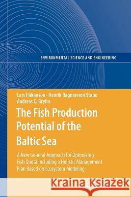 The Fish Production Potential of the Baltic Sea: A New General Approach for Optimizing Fish Quota Including a Holistic Management Plan Based on Ecosys Håkanson, Lars 9783642263644 Springer