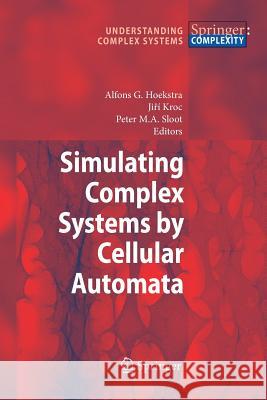 Simulating Complex Systems by Cellular Automata Alfons G. Hoekstra, Jiri Kroc, Peter M.A. Sloot 9783642263675
