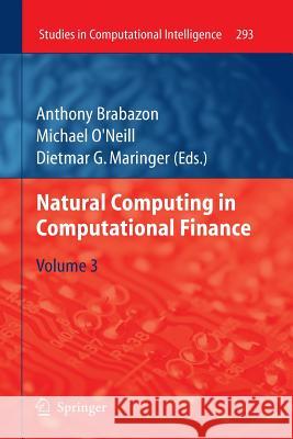 Natural Computing in Computational Finance: Volume 3 Brabazon, Anthony 9783642263699 Springer