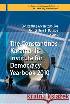 The Constantinos Karamanlis Institute for Democracy Yearbook 2010 Constantine Arvanitopoulos Konstantina E. Botsiou 9783642263743