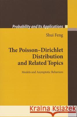 The Poisson-Dirichlet Distribution and Related Topics: Models and Asymptotic Behaviors Shui Feng 9783642263798