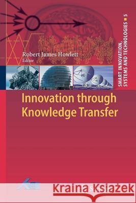 Innovation Through Knowledge Transfer Howlett, Robert J. 9783642264108