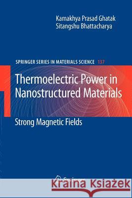 Thermoelectric Power in Nanostructured Materials: Strong Magnetic Fields Ghatak, Kamakhya Prasad 9783642264160 Springer