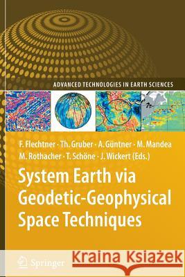 System Earth Via Geodetic-Geophysical Space Techniques Flechtner, Frank M. 9783642264245 Springer