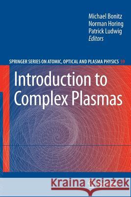 Introduction to Complex Plasmas Michael Bonitz Norman Horing Patrick Ludwig 9783642264276 Springer