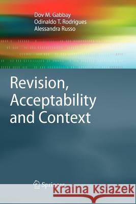 Revision, Acceptability and Context: Theoretical and Algorithmic Aspects Gabbay, Dov M. 9783642264306 Springer