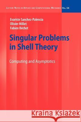 Singular Problems in Shell Theory: Computing and Asymptotics Sanchez-Palencia, Evariste 9783642264337 Springer