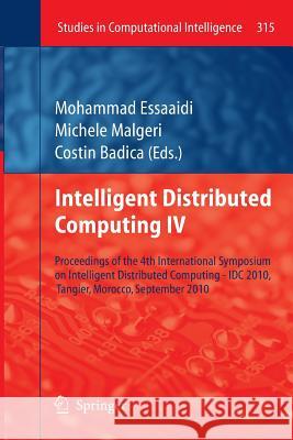 Intelligent Distributed Computing IV: Proceedings of the 4th International Symposium on Intelligent Distributed Computing - IDC 2010, Tangier, Morocco Essaaidi, Mohammad 9783642264382