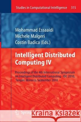 Intelligent Distributed Computing IV: Proceedings of the 4th International Symposium on Intelligent Distributed Computing - IDC 2010, Tangier, Morocco Essaaidi, Mohammad 9783642264382