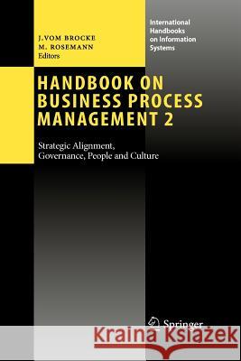 Handbook on Business Process Management 2: Strategic Alignment, Governance, People and Culture Vom Brocke, Jan 9783642264566