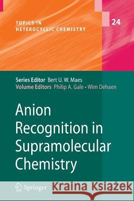 Anion Recognition in Supramolecular Chemistry Philip A. Gale, Wim Dehaen 9783642264702 Springer-Verlag Berlin and Heidelberg GmbH & 