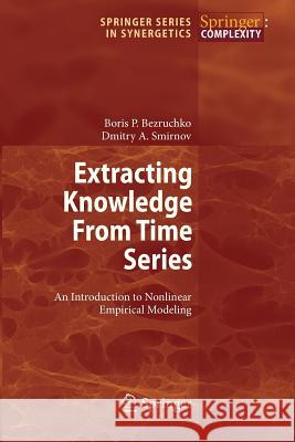 Extracting Knowledge from Time Series: An Introduction to Nonlinear Empirical Modeling Bezruchko, Boris P. 9783642264825 Springer