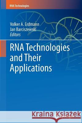 RNA Technologies and Their Applications Volker A. Erdmann, Jan Barciszewski 9783642264900