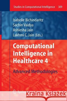Computational Intelligence in Healthcare 4: Advanced Methodologies Bichindaritz, Isabelle 9783642264924 Springer