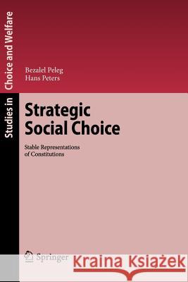 Strategic Social Choice: Stable Representations of Constitutions Bezalel Peleg, Hans Peters 9783642265051