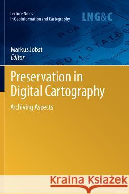 Preservation in Digital Cartography: Archiving Aspects Jobst, Markus 9783642265075