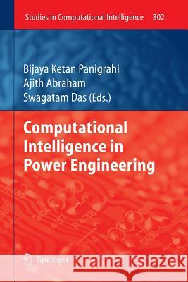 Computational Intelligence in Power Engineering Ajith Abraham, Swagatam Das 9783642265099