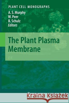 The Plant Plasma Membrane Angus S. Murphy, Wendy Peer, Burkhard Schulz 9783642265297