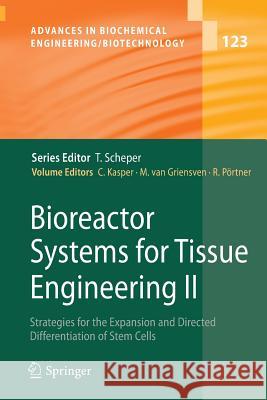Bioreactor Systems for Tissue Engineering II: Strategies for the Expansion and Directed Differentiation of Stem Cells Kasper, Cornelia 9783642265327 Springer