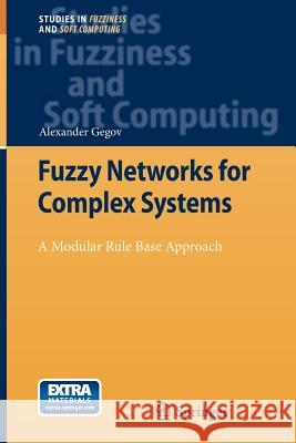 Fuzzy Networks for Complex Systems: A Modular Rule Base Approach Alexander Gegov 9783642265358