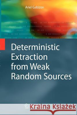Deterministic Extraction from Weak Random Sources Ariel Gabizon 9783642265389 Springer