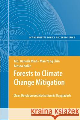 Forests to Climate Change Mitigation: Clean Development Mechanism in Bangladesh Md. Danesh Miah, Man Yong Shin, Masao Koike 9783642265419 Springer-Verlag Berlin and Heidelberg GmbH & 