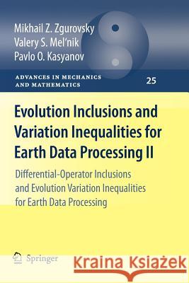 Evolution Inclusions and Variation Inequalities for Earth Data Processing II: Differential-Operator Inclusions and Evolution Variation Inequalities fo Zgurovsky, Mikhail Z. 9783642265433 Springer