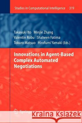Innovations in Agent-Based Complex Automated Negotiations Takayuki Ito Minjie Zhang Valentin Robu 9783642265495