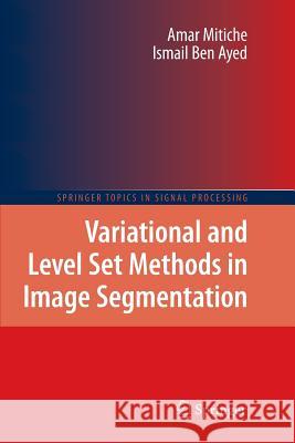 Variational and Level Set Methods in Image Segmentation Amar Mitiche Ismail Be 9783642265624 Springer