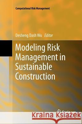 Modeling Risk Management in Sustainable Construction Desheng Dash Wu 9783642265730