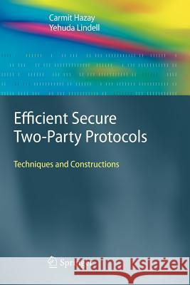 Efficient Secure Two-Party Protocols: Techniques and Constructions Hazay, Carmit 9783642265761 Springer