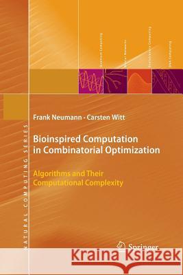 Bioinspired Computation in Combinatorial Optimization: Algorithms and Their Computational Complexity Neumann, Frank 9783642265846 Springer, Berlin