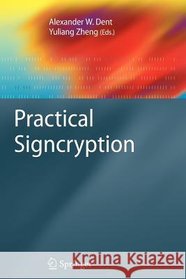 Practical Signcryption Alexander W. Dent Yuliang Zheng Moti Yung 9783642265938 Springer