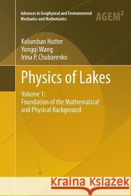 Physics of Lakes: Volume 1: Foundation of the Mathematical and Physical Background Hutter, Kolumban 9783642265976 Springer, Berlin