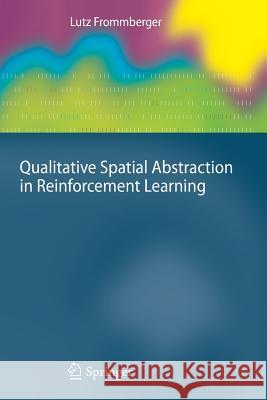 Qualitative Spatial Abstraction in Reinforcement Learning Frommberger, Lutz 9783642266003 Springer, Berlin