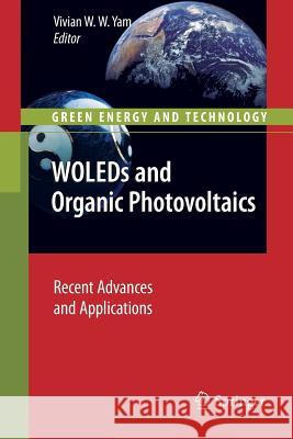 Woleds and Organic Photovoltaics: Recent Advances and Applications Yam, Vivian W. W. 9783642266058 Springer