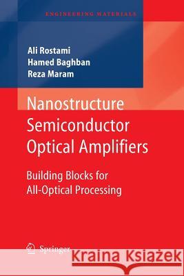 Nanostructure Semiconductor Optical Amplifiers: Building Blocks for All-Optical Processing Rostami, Ali 9783642266065 Springer, Berlin