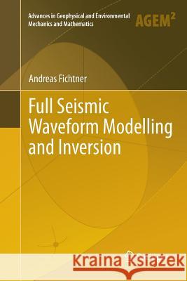 Full Seismic Waveform Modelling and Inversion Fichtner, Andreas 9783642266072 Springer, Berlin