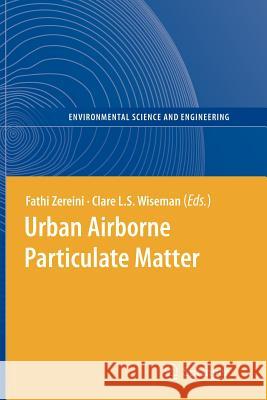 Urban Airborne Particulate Matter: Origin, Chemistry, Fate and Health Impacts Zereini, Fathi 9783642266119 Springer