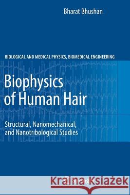 Biophysics of Human Hair: Structural, Nanomechanical, and Nanotribological Studies Bhushan, Bharat 9783642266133 Springer, Berlin