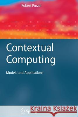 Contextual Computing: Models and Applications Robert Porzel 9783642266157 Springer-Verlag Berlin and Heidelberg GmbH & 