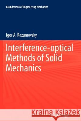 Interference-optical Methods of Solid Mechanics Igor A. Razumovsky, Galkin Anatoliy Yakovlevich 9783642266188 Springer-Verlag Berlin and Heidelberg GmbH & 