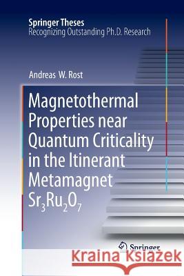 Magnetothermal Properties Near Quantum Criticality in the Itinerant Metamagnet Sr3ru2o7 Rost, Andreas W. 9783642266195 Springer