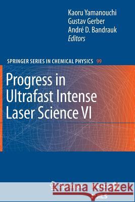 Progress in Ultrafast Intense Laser Science VI Kaoru Yamanouchi, Gustav Gerber, Andre D Bandrauk 9783642266218